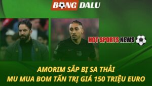 Amorim sắp bị sa thải – MU tậu bom tấn trị giá 150 triệu euro